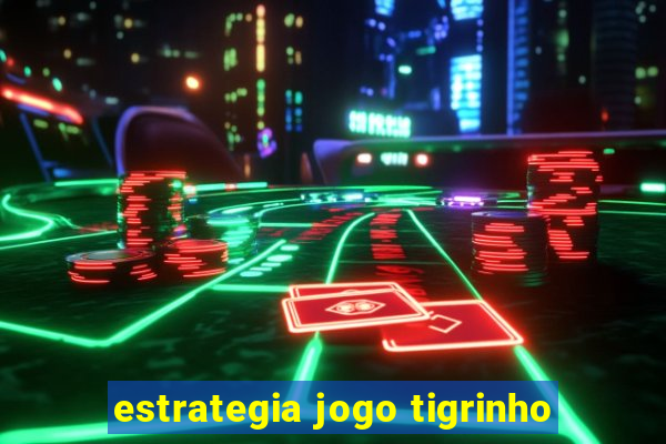 estrategia jogo tigrinho